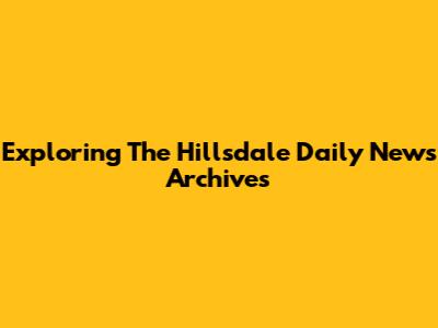 Exploring The Hillsdale Daily News Archives