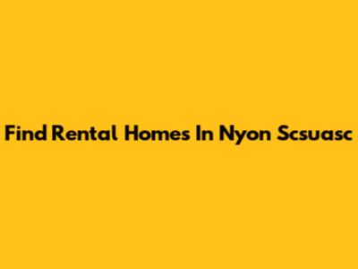 Find Rental Homes In Nyon Scsuasc