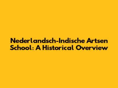 Nederlandsch-Indische Artsen School: A Historical Overview