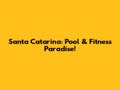 Santa Catarina: Pool & Fitness Paradise!